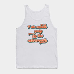 I do math only in the aftermath Tank Top